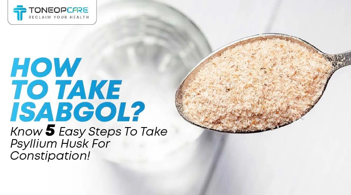 A spoon filled with psyllium husk is held above a glass of water. Text on the left reads How to take Isabgol? Know 5 easy steps to take psyllium husk for constipation! The Toneopcare logo is at the top.